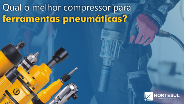Qual compressor usar em ferramentas pneumáticas?