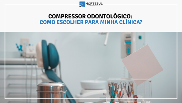 Compressor odontológico: como escolher para minha clínica?